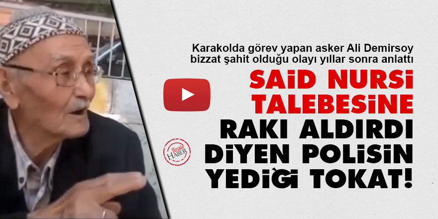 Said Nursi talebesine rakı aldırdı diyen polisin yediği tokat!