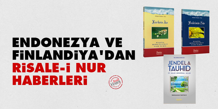 Endonezya ve Finlandiya'dan Risale-i Nur haberleri