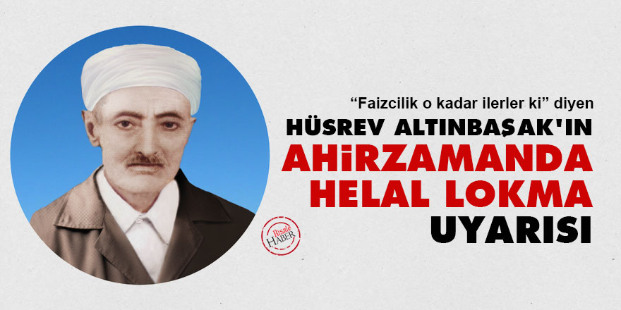 Hüsrev Altınbaşak'ın ahirzamanda helal lokma uyarısı