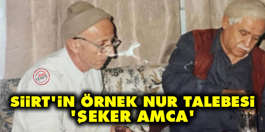 Siirt'in örnek Nur talebesi: Şeker amca
