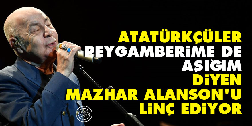 Atatürkçüler, 'Peygamberime de aşığım' diyen Mazhar Alanson'u linç ediyor