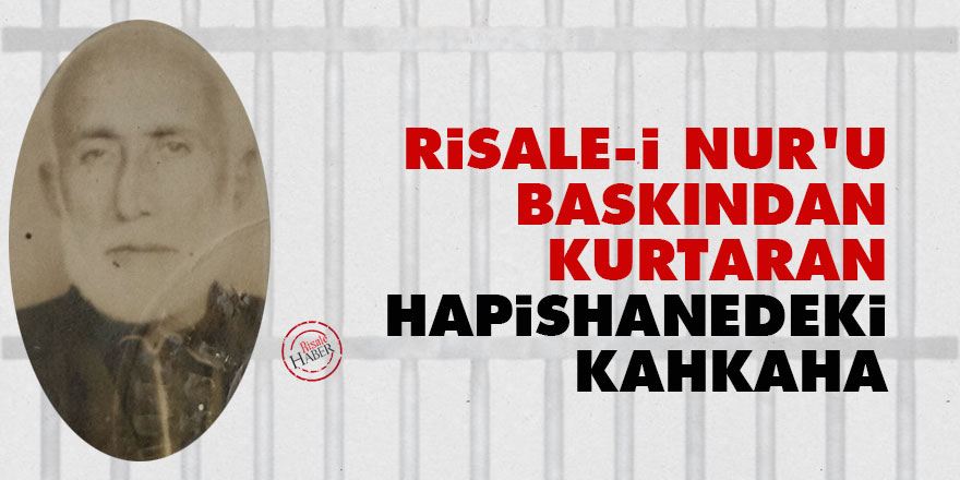 Risale-i Nur'u baskından kurtaran hapishanedeki kahkaha