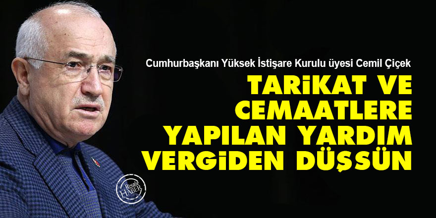 Cemil Çiçek: Tarikat ve cemaatlere yapılan yardım vergiden düşsün