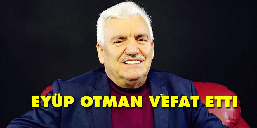 Eyüp Otman vefat etti