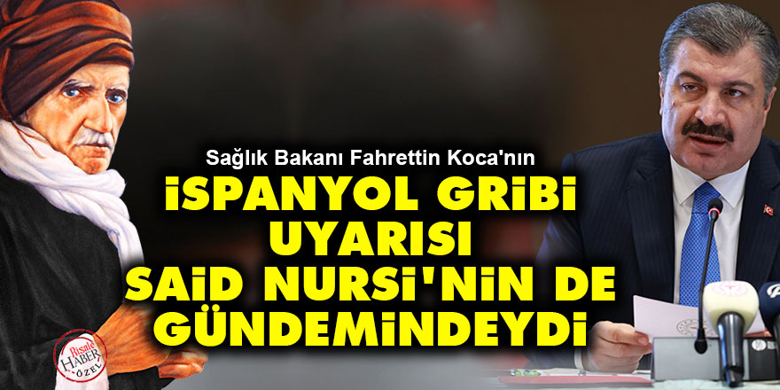 Sağlık Bakanı Fahrettin Koca'nın İspanyol gribi uyarısı Said Nursi'nin de gündemindeydi