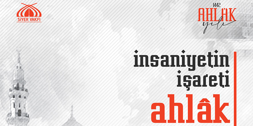 Siyer Vakfı Hicri 1442 yılını Ahlâk Yılı ilan ediyor