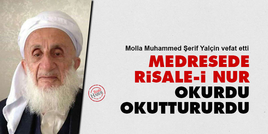 Molla Muhammed Şerif Yalçin vefat etti: Medresede Risale-i Nur okurdu, okuttururdu