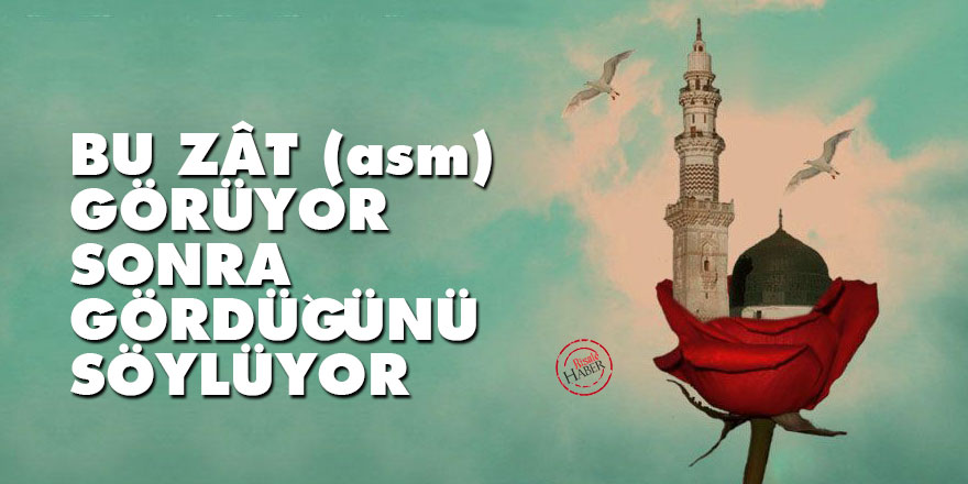 Bediüzzaman: Bu zât (asm) görüyor, sonra gördüğünü söylüyor