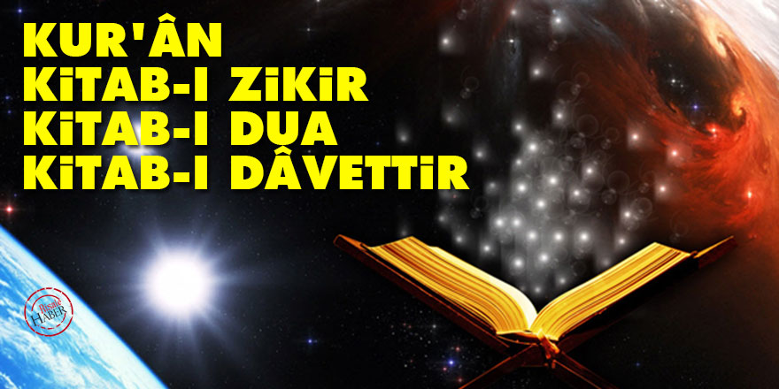 Bediüzzaman: Kur'ân kitab-ı zikir, kitab-ı dua, kitab-ı dâvettir