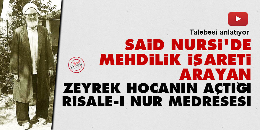 Said Nursi'de Mehdilik işareti arayan Zeyrek Hocanın açtığı Risale-i Nur medresesi