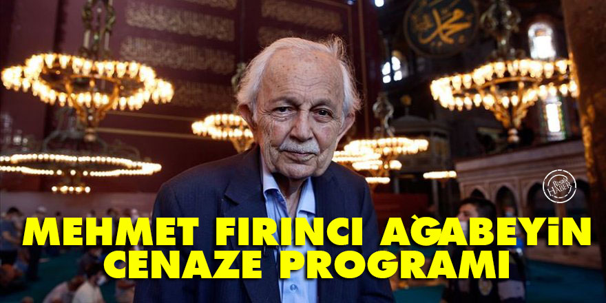 Mehmet Fırıncı ağabeyin cenaze programı