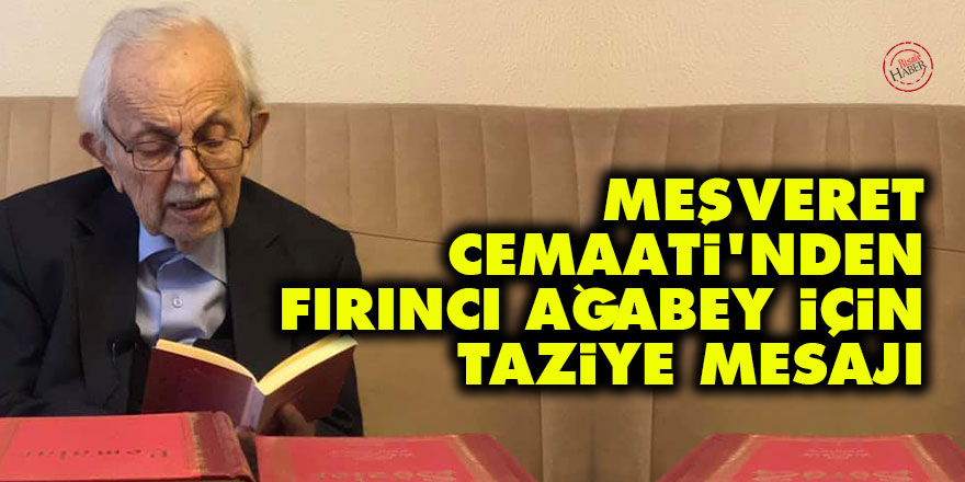 Meşveret Cemaati'nden Mehmet Fırıncı ağabey için taziye mesajı