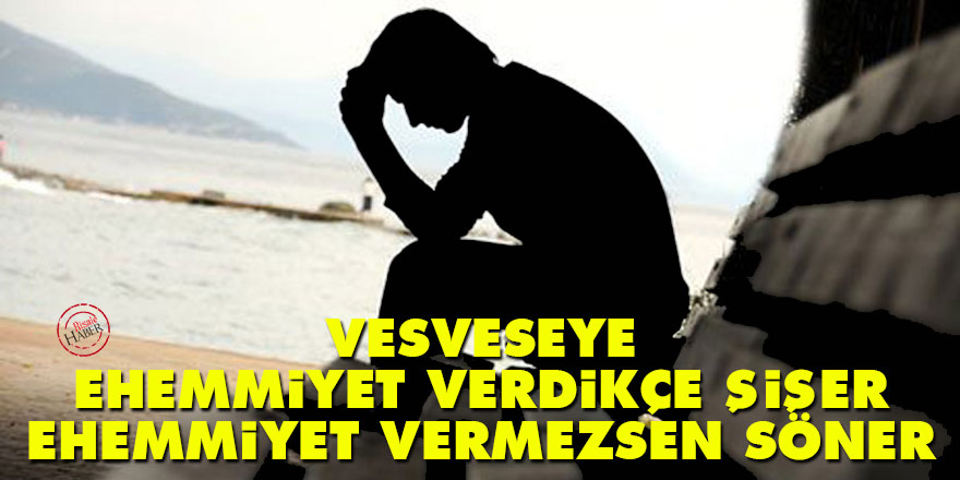 Bediüzzaman: Vesveseye ehemmiyet verdikçe şişer, ehemmiyet vermezsen söner