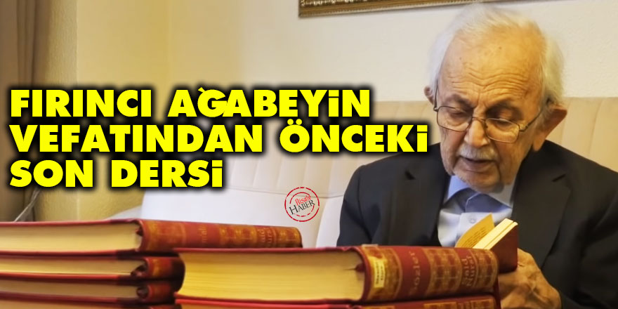 Mehmed Fırıncı ağabeyin vefatından önceki son dersi