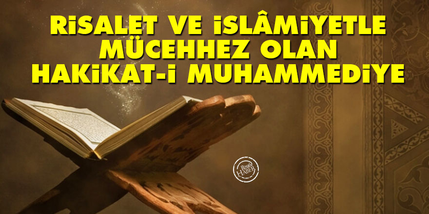 Bediüzzaman: Risalet ve İslâmiyetle mücehhez olan hakikat-i Muhammediye