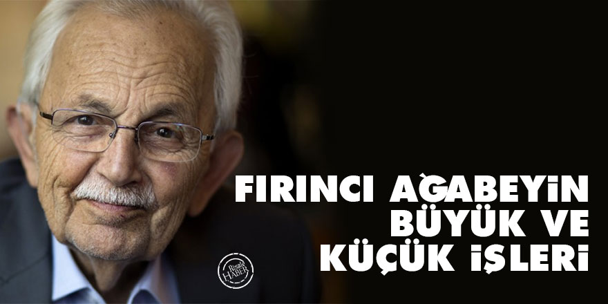 Fırıncı Ağabeyin büyük ve küçük işleri