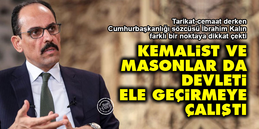 Kalın: Kemalist ve masonlar da devleti ele geçirmeye çalıştı