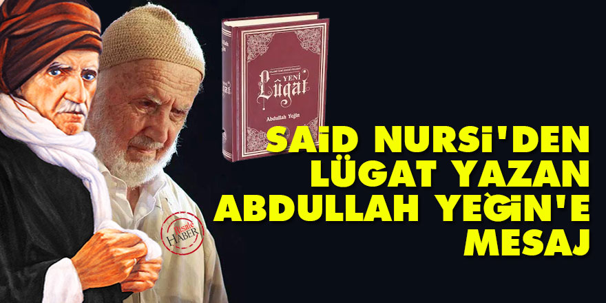 Said Nursi'den lügat yazan talebesi Abdullah Yeğin'e mesaj