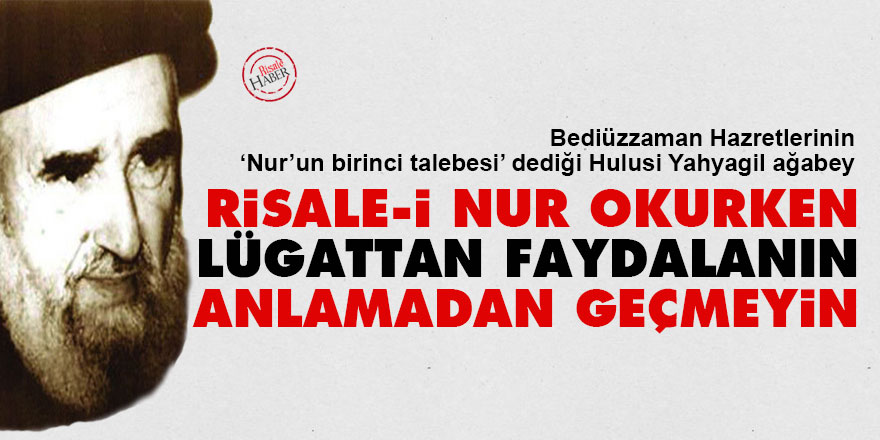 Hulusi Yahyagil: Risale-i Nur'u okurken lügattan faydalanın anlamadan geçmeyin 