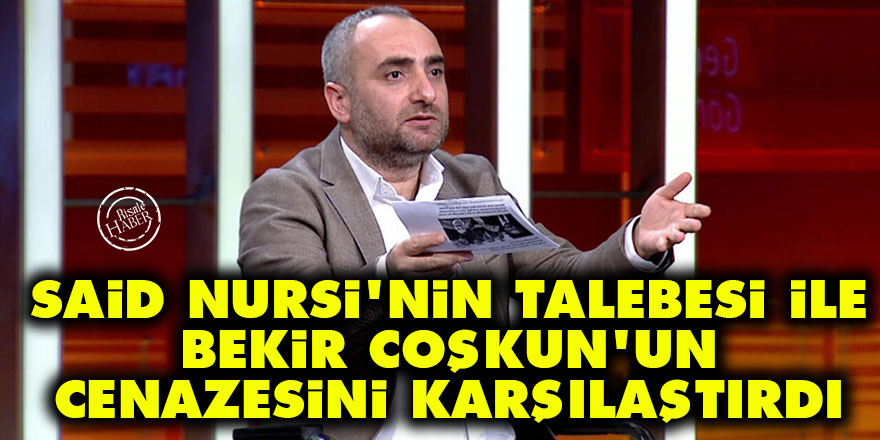 Said Nursi'nin talebesi ile Bekir Coşkun'un cenazesini karşılaştırdı
