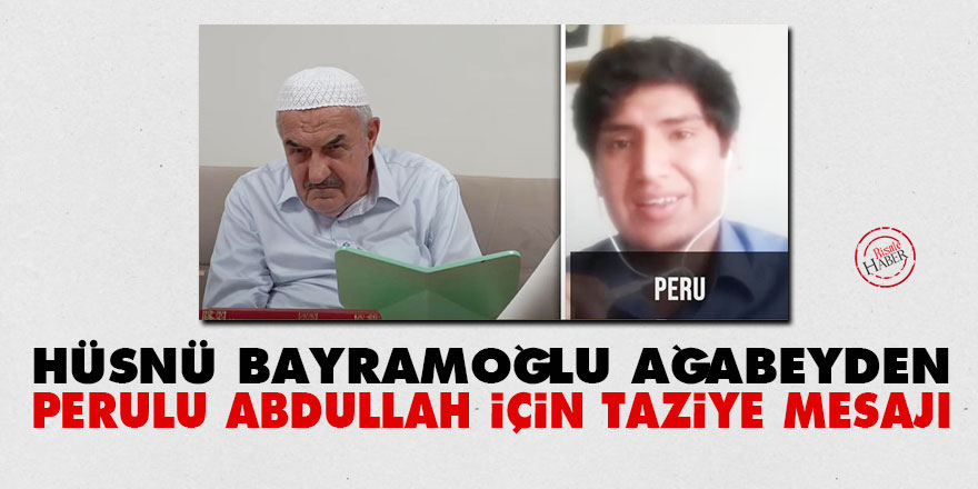 Hüsnü Bayramoğlu ağabeyden Perulu Abdullah için taziye mesajı
