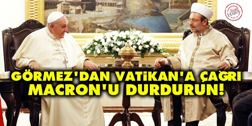 Görmez'dan Vatikan'a çağrı: Macron'u durdurun!