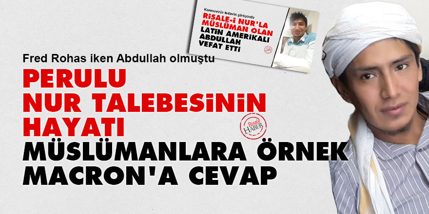 Perulu Nur talebesinin hayatı Müslümanlara örnek, Macron'a cevap