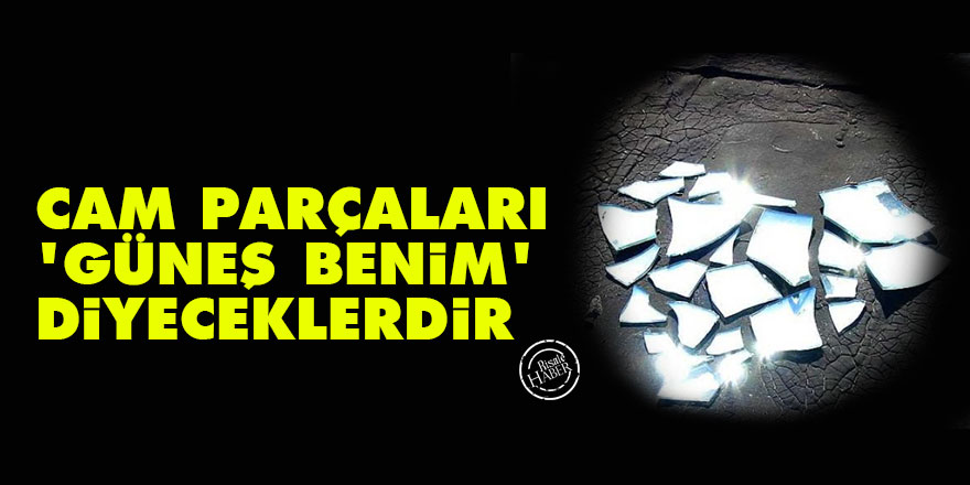 Bediüzzaman: Cam parçaları 'Güneş benim' diyeceklerdir