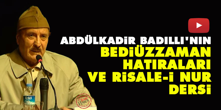 Abdülkadir Badıllı'nın, Bediüzzaman hatıraları ve Risale-i Nur dersi