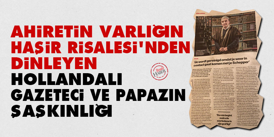 Ahireti, Haşir Risalesi'nden dinleyen Hollandalı gazeteci ve papazın şaşkınlığı