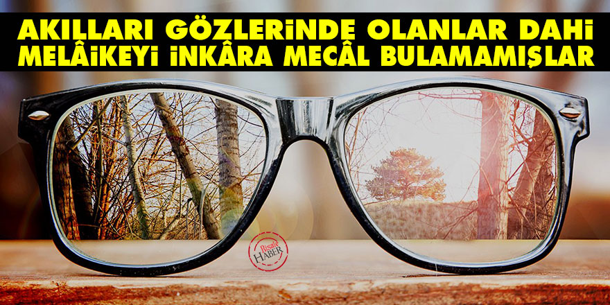 Bediüzzaman: Akılları gözlerinde olanlar dahi melâikeyi inkâra mecâl bulamamışlar