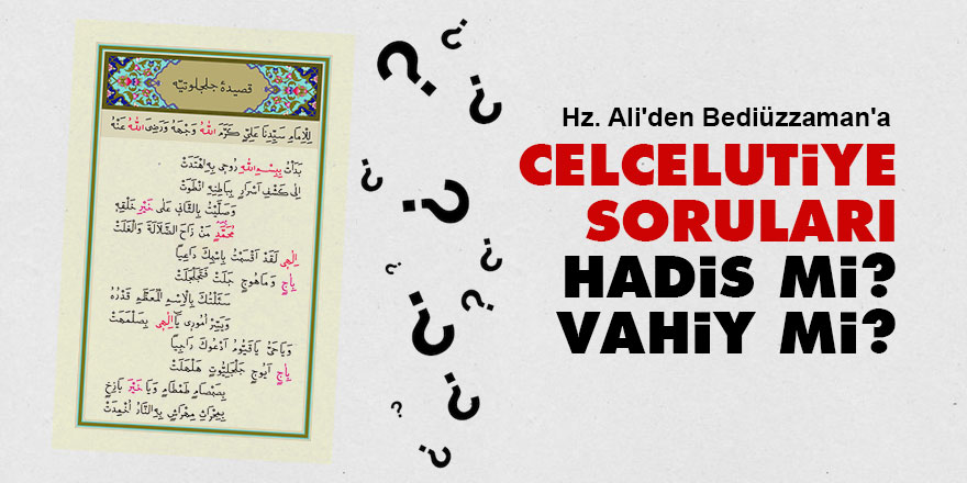 Hz. Ali'den Bediüzzaman'a Celcelutiye soruları: Hadis mi, vahiy mi?