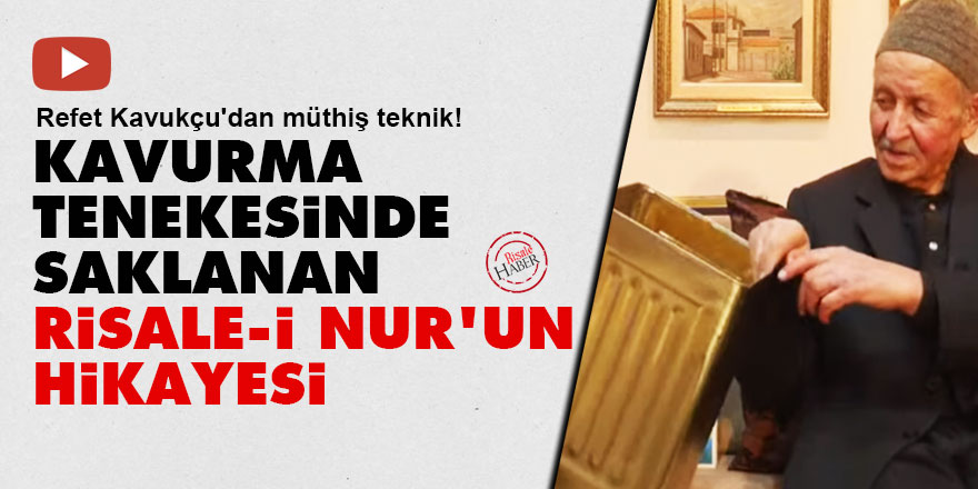 Kavurma tenekesinde saklanan Risale-i Nur'un hikayesi