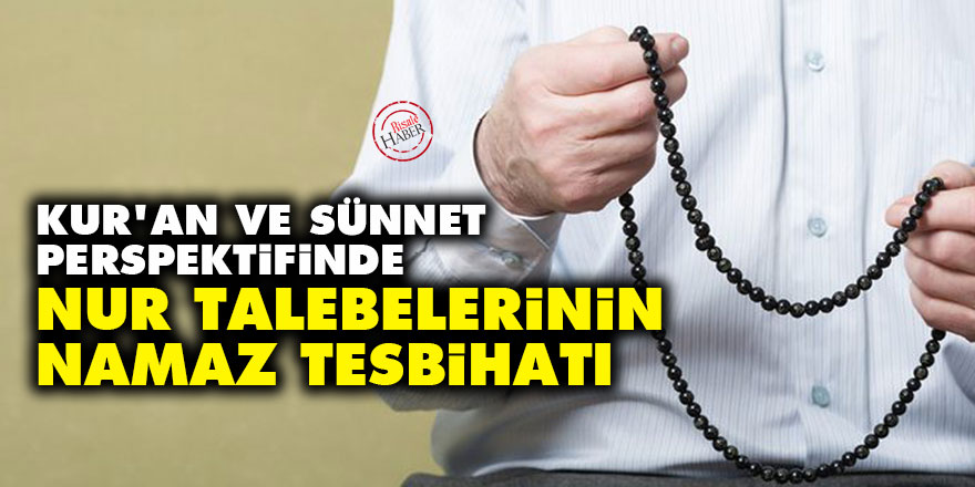Kur’an ve Sünnet perspektifinde Nur talebelerinin namaz tesbihatı
