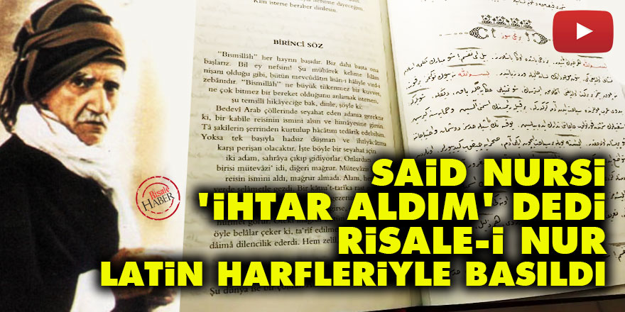 Said Nursi 'ihtar aldım' dedi Risale-i Nur latin harfleriyle basıldı