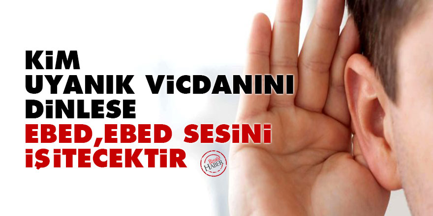 Bediüzzaman: Kim uyanık vicdanını dinlese 'Ebed! ebed!' sesini işitecektir