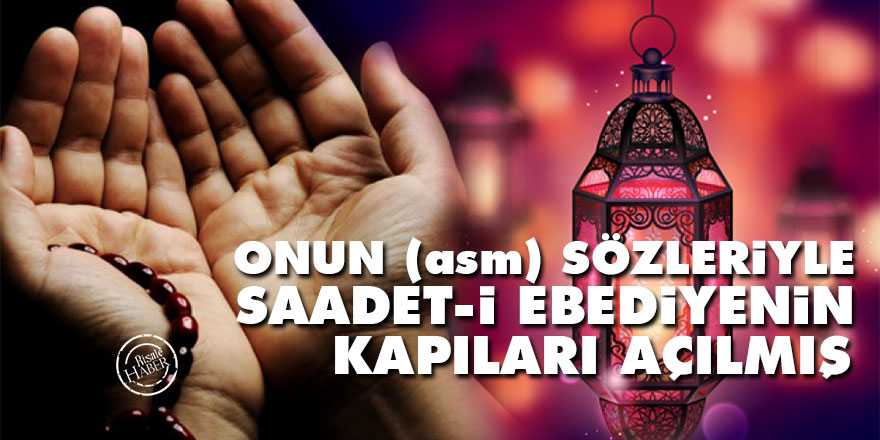 Bediüzzaman: Onun (asm) sözleriyle saadet-i ebediyenin kapıları açılmış