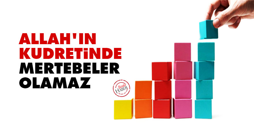 Bediüzzaman: Allah'ın kudretinde mertebeler olamaz