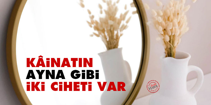 Bediüzzaman: Kâinatın ayna gibi iki ciheti var