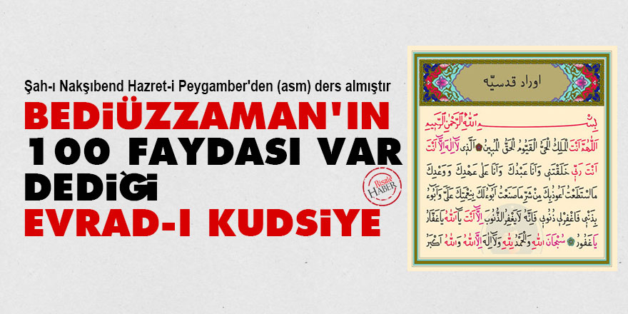 Bediüzzaman'ın '100 faydası var' dediği Evrad-ı Kudsiye