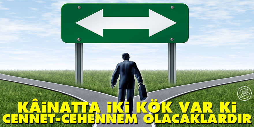 Bediüzzaman: Kâinatta iki kök var ki Cennet-Cehennem olacaklardır