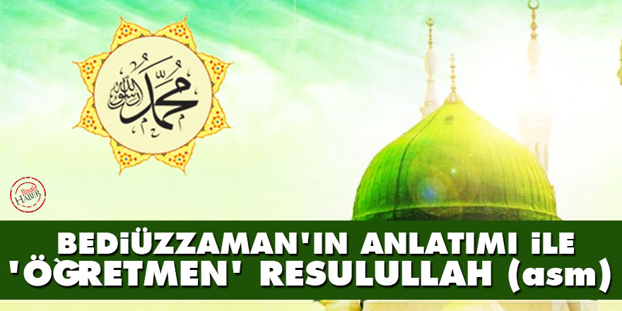 Bediüzzaman’ın anlatımı ile 'öğretmen' Resulullah (asm)