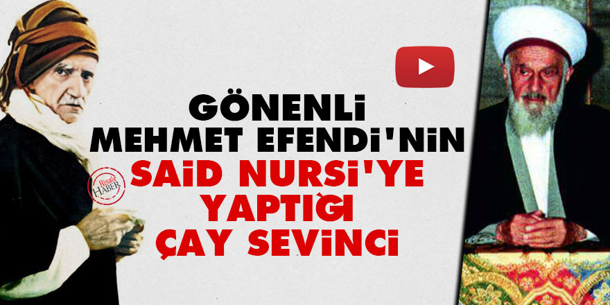 Gönenli Mehmet Efendi'nin Said Nursi'ye yaptığı çay sevinci