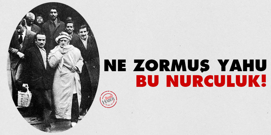 Ne zormuş yahu bu Nurculuk!