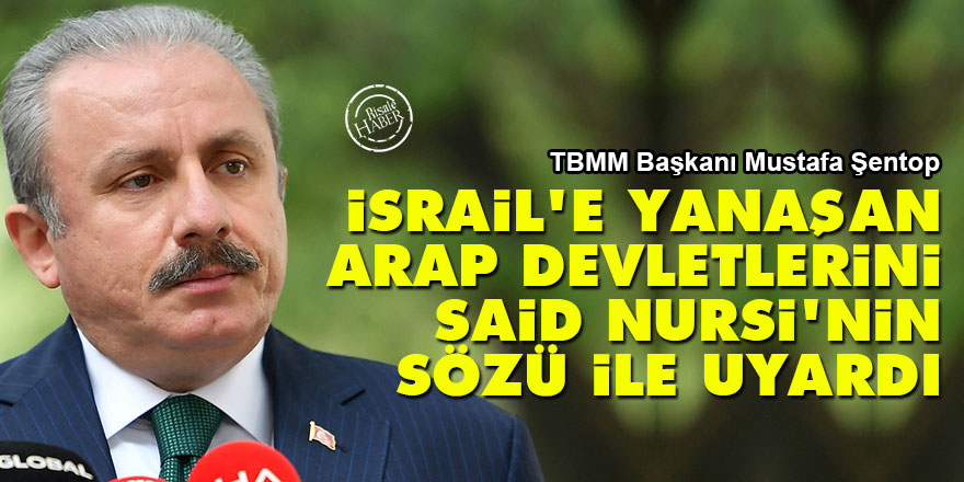 TBMM Başkanı, İsrail'e yanaşan Arap devletlerini Said Nursi'nin sözü ile uyardı