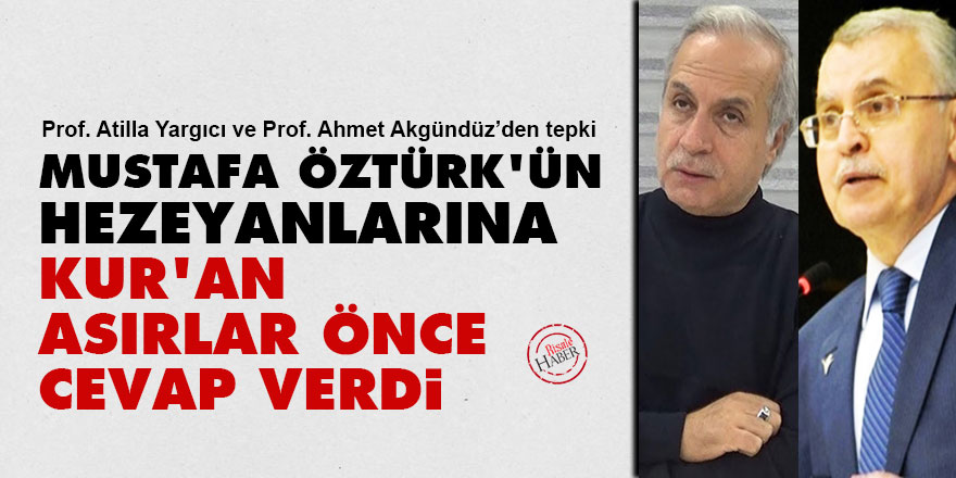 Mustafa Öztürk'ün hezeyanlarına Kur'an asırlar önce cevap verdi