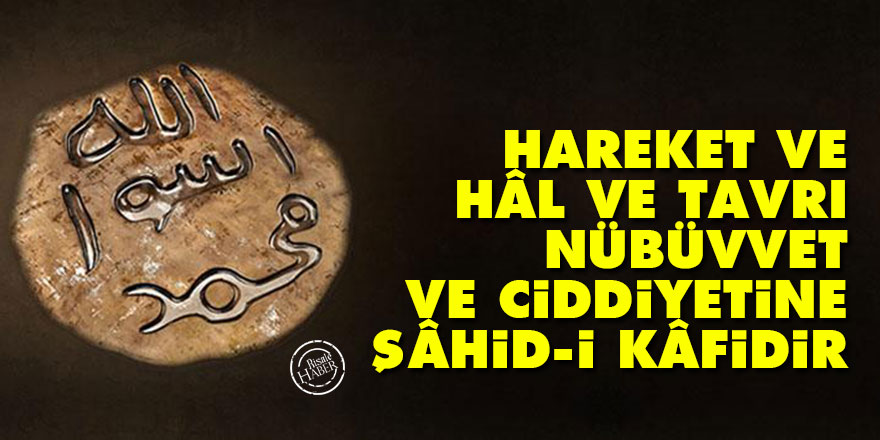 Bediüzzaman: Hareket ve hâl ve tavrı, nübüvvet ve ciddiyetine şâhid-i kâfidir