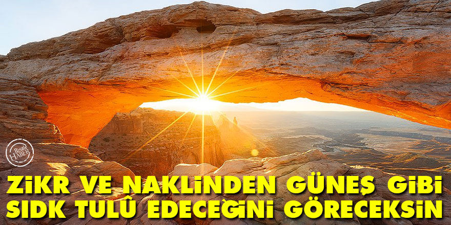 Bediüzzaman: Zikr ve naklinden güneş gibi sıdk tulû edeceğini göreceksin