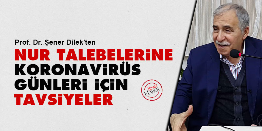 Prof. Şener Dilek'ten Nur talebelerine koronavirüs günleri için tavsiyeler