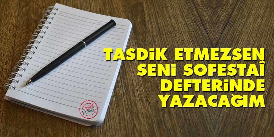 Bediüzzaman: Tasdik etmezsen, seni sofestaî defterinde yazacağım